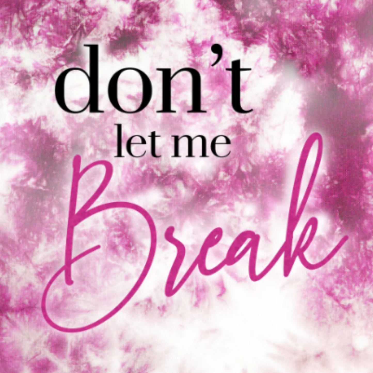 Don't Let Me Break
