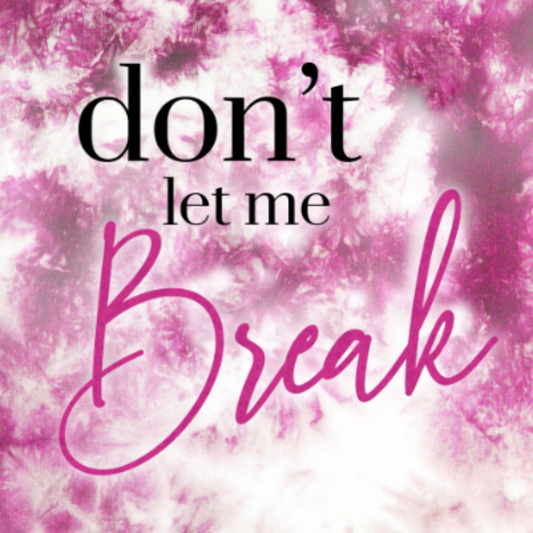 Don't Let Me Break